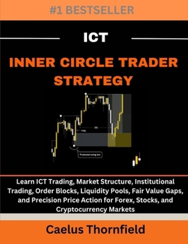 Paperback ICT Inner Circle Trader Strategy: Learn ICT Trading, Market Structure, Institutional Trading, Order Blocks, Liquidity Pools, Fair Value Gaps, and Prec Book