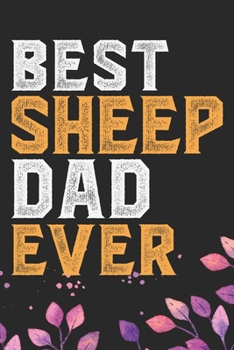 Best Sheep Dad Ever: Cool Sheep’s Dad Journal Notebook Gifts- Sheep Lover Gifts for Women– Funny Sheep Notebook Diary – Sheep Owner Farmer Gifts. 6 x 9 in 120 pages