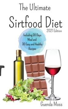 Hardcover The Ultimate Sirtfood Diet 2021 edition: To Activate Your Skinny Gene, Burn, Fat, Lose Weight, Prevent Diseases And Improve Your Life. Including 30 Da Book