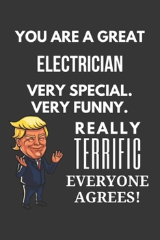 Paperback You Are A Great Electrician Very Special. Very Funny. Really Terrific Everyone Agrees! Notebook: Trump Gag, Lined Journal, 120 Pages, 6 x 9, Matte Fin Book