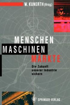Menschen Maschinen Markte: Die Zukunft Unserer Industrie Sichern