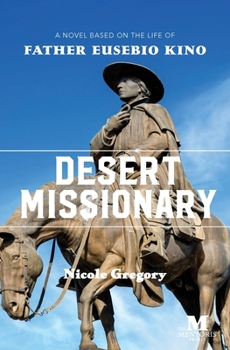 Paperback Desert Missionary: A Novel Based on the Life of Father Eusebio Kino Book