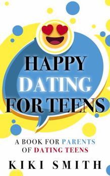 Paperback HAPPY DATING FOR TEENS: A BOOK FOR PARENTS OF DATING TEENS Book