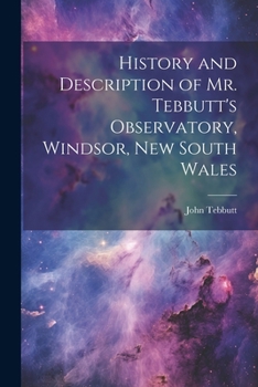 Paperback History and Description of Mr. Tebbutt's Observatory, Windsor, New South Wales Book