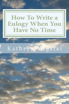 Paperback How To Write a Eulogy When You Have No Time: Honor your loved one with words from your heart. Book
