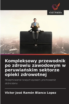 Paperback Kompleksowy przewodnik po zdrowiu zawodowym w peruwia&#324;skim sektorze opieki zdrowotnej [Polish] Book