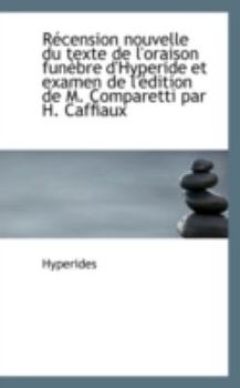 R?cension Nouvelle du Texte de L'Oraison Fun?bre D'Hyperide et Examen de L'?dition de M Comparetti