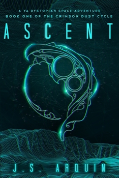 Ascent: A YA Dystopian Space Adventure - Book #1 of the Crimson Dust Cycle