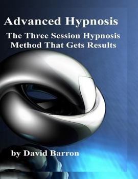 Paperback Advanced Hypnosis: The Three Session Hypnosis Method that Gets Results Book