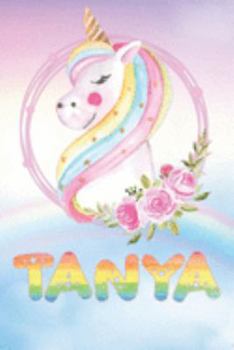 Tanya: Tanya's Unicorn Personal Custom Named Diary Planner Perpetual Calander Notebook Journal 6x9 Personalized Customized Gift For Someone Who's Surname is Tanya Or First Name Is Tanya