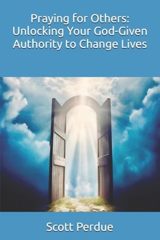 Paperback Praying for Others: Unlocking Your God-Given Authority to Change Lives Book