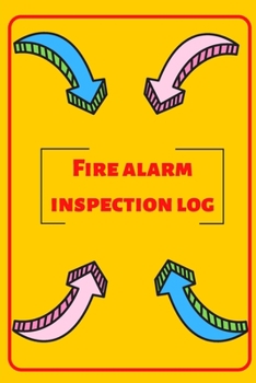 Fire alarm inspection log: Fire Alarm Journal| Fire Register Log Book | Fire Alarm Service & Inspection Book| Fire Safety Register | Fire Incident & Prevention Log Book