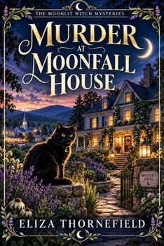Murder at Moonfall House: A Witchy Small-Town Cozy Mystery (The Moonlit Witch Mysteries)