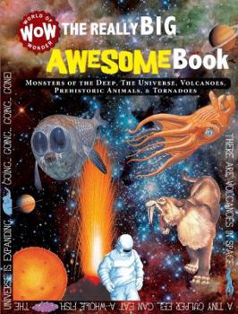 Hardcover The Really Big Awesome Book: Monsters of the Deep, the Universe, Volcanoes, Prehistoric Animals, & Tornadoes (World of Wonder Wow) Book