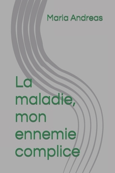 Paperback La maladie, mon ennemie complice [French] Book