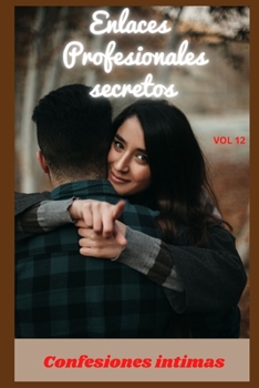 Paperback Enlaces profesionales secretos (vol 12): Confesiones ?ntimas, secreto, fantas?a, placer, romance, confianza, historias er?ticas, sexo adulto [Spanish] Book