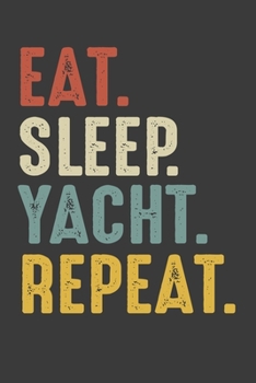 Eat Sleep Yacht Repeat: Yachting Boating Lover Birthday Gifts Notebook Journal for Recording Notes and Thoughts - 110 Pages 6x9 Inch Composition White ... and Women for Writing Notes and To-Do List