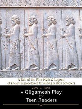 Paperback A Gilgamesh Play for Teen Readers: A Tale of the First Myth & Legend of Ancient Mesopotamia for Middle & High Schoolers Book