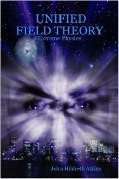 Paperback Unified Field Theory: Extreme Physics Book