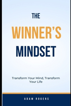The Winner's Mindset: Transform Your Mind, Transform Your Life