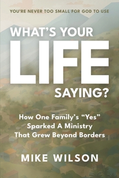 What’s Your LIFE Saying?: How One Family’s “Yes” Sparked a Ministry That Grew Beyond Borders