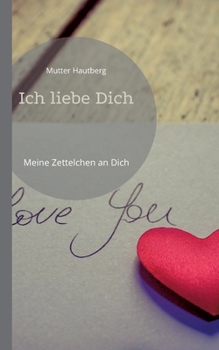 Paperback Ich liebe Dich: Meine Zettelchen an Dich [German] Book