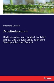 Paperback Arbeiterlesebuch: Rede Lassalle's zu Frankfurt am Main am 17. und 19. Mai 1863, nach dem Stenographischen Bericht [German] Book