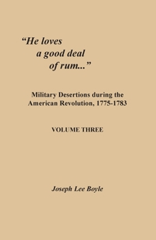 Paperback "He loves a good deal of rum...": Military Desertions during the American Revolution, 1775-1783. Volume Three Book