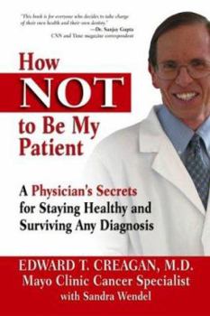 Paperback How Not to Be My Patient: A Physician's Secrets for Staying Healthy and Surviving Any Diagnosis Book