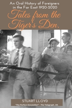 Paperback Tales from the Tiger's Den: An Oral History of Foreigners in the Far East 1920-2020 Book