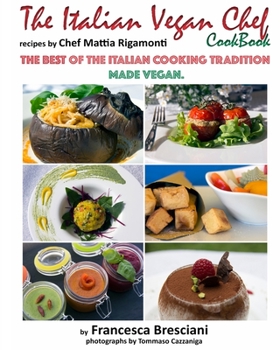 Paperback The Italian Vegan Chef Cookbook: recipes by Chef Mattia Rigamonti: The best of the Italian cooking tradition made vegan Book