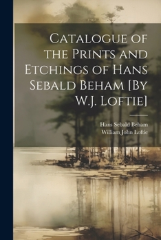 Paperback Catalogue of the Prints and Etchings of Hans Sebald Beham [By W.J. Loftie] Book