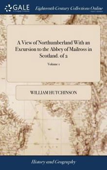 Hardcover A View of Northumberland With an Excursion to the Abbey of Mailross in Scotland. of 2; Volume 1 Book