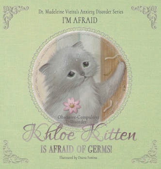 Hardcover KHLOE KITTEN IS AFRAID OF GERMS! (Obsessive-Compulsive Disorder): I'm Afraid Book
