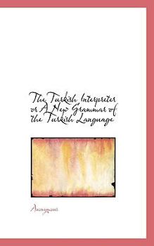 Paperback The Turkish Interpreter or a New Grammar of the Turkish Language Book