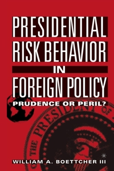 Paperback Presidential Risk Behavior in Foreign Policy: Prudence or Peril? Book
