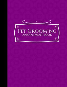 Paperback Pet Grooming Appointment Book: 7 Columns Appointment Organizer, Client Appointment Book, Scheduling Appointment Calendar, Purple Cover Book