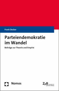 Parteiendemokratie Im Wandel: Beitrage Zur Theorie Und Empirie