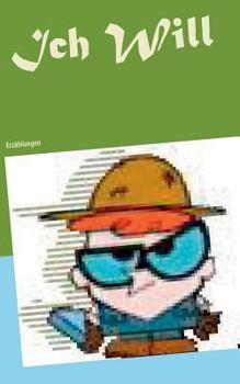 Ich Will: Erzählungen