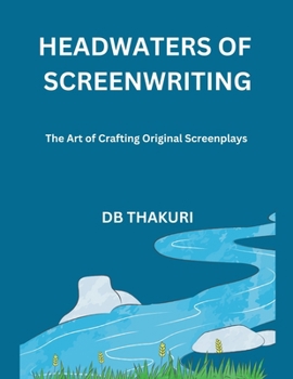 Paperback Headwaters of Screenwriting: The Art of Crafting Original Screenplays Book