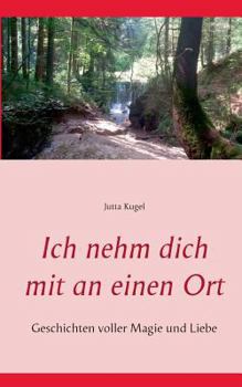 Paperback Ich nehm dich mit an einen Ort: Geschichten voller Magie und Liebe [German] Book