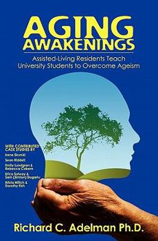 Paperback Aging Awakenings: Assisted Living Residents Teach University Students to Overcome Ageism Book