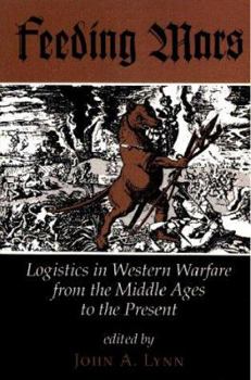 Paperback Feeding Mars: Logistics in Western Warfare from the Middle Ages to the Present Book