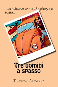 Tre uomini a spasso: la scienza non puo' spiegare tutto...