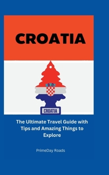 Paperback Croatia: The Ultimate Travel Guide with Tips and Amazing Things to Explore [Large Print] Book