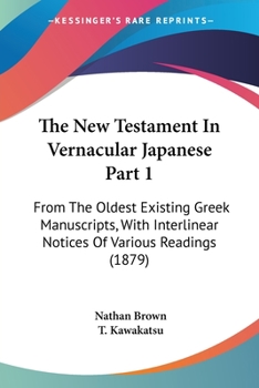 Paperback The New Testament In Vernacular Japanese Part 1: From The Oldest Existing Greek Manuscripts, With Interlinear Notices Of Various Readings (1879) [Japanese] Book