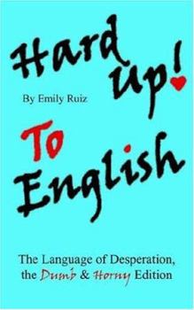 Paperback Hard Up To English: The Language of Desperation, the Dumb and Horny Edition Book