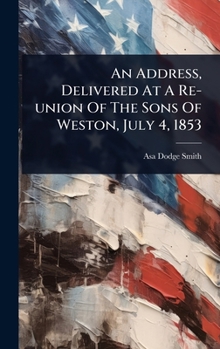 An Address, Delivered At A Re-union Of The Sons Of Weston, July 4, 1853