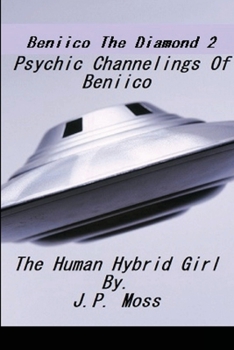 Paperback Beniico The Diamond 2 Psychic Channelings Of Beniico The Alien Human Hybrid Girl. Book