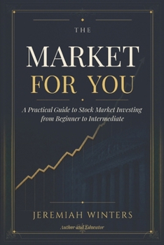 The Market For You: A Practical Guide to Stock Market Investing from Beginner to Intermediate